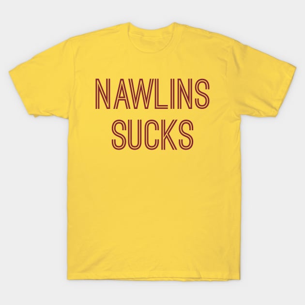 Nawlins Sucks (Burgundy Text) T-Shirt by caknuck